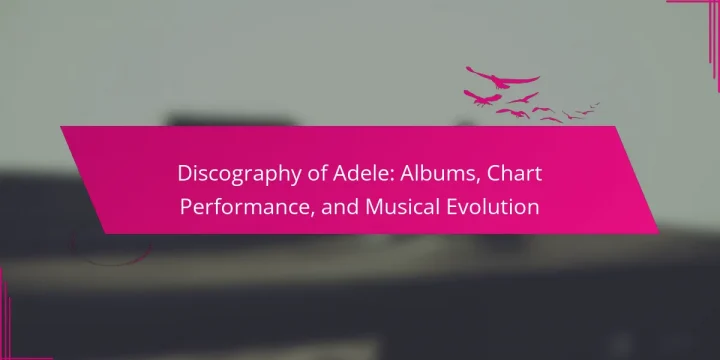 Discography of Adele: Albums, Chart Performance, and Musical Evolution