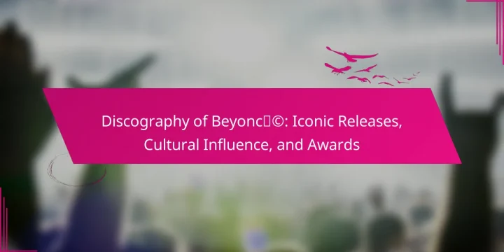 Discography of Beyoncé: Iconic Releases, Cultural Influence, and Awards