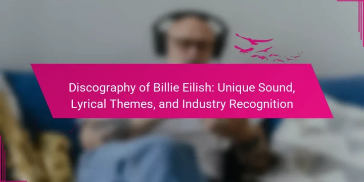 Discography of Billie Eilish: Unique Sound, Lyrical Themes, and Industry Recognition