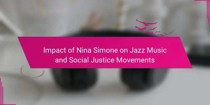 Impact of Nina Simone on Jazz Music and Social Justice Movements