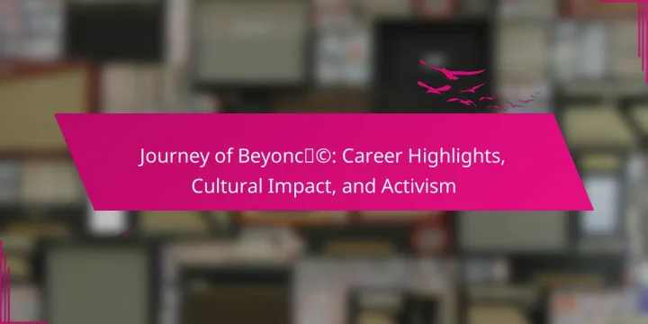 Journey of Beyoncé: Career Highlights, Cultural Impact, and Activism