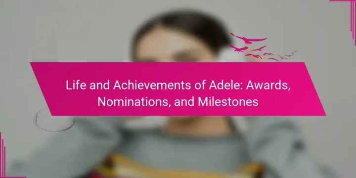 Life and Achievements of Adele: Awards, Nominations, and Milestones