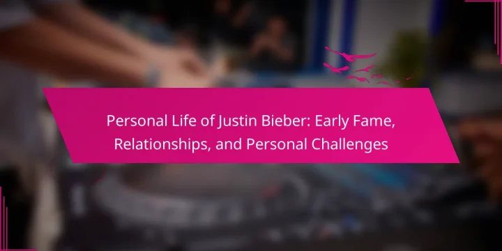 Personal Life of Justin Bieber: Early Fame, Relationships, and Personal Challenges