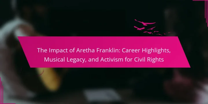 The Impact of Aretha Franklin: Career Highlights, Musical Legacy, and Activism for Civil Rights