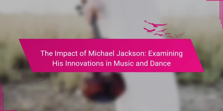 The Impact of Michael Jackson: Examining His Innovations in Music and Dance