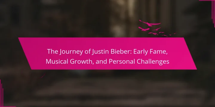 The Journey of Justin Bieber: Early Fame, Musical Growth, and Personal Challenges