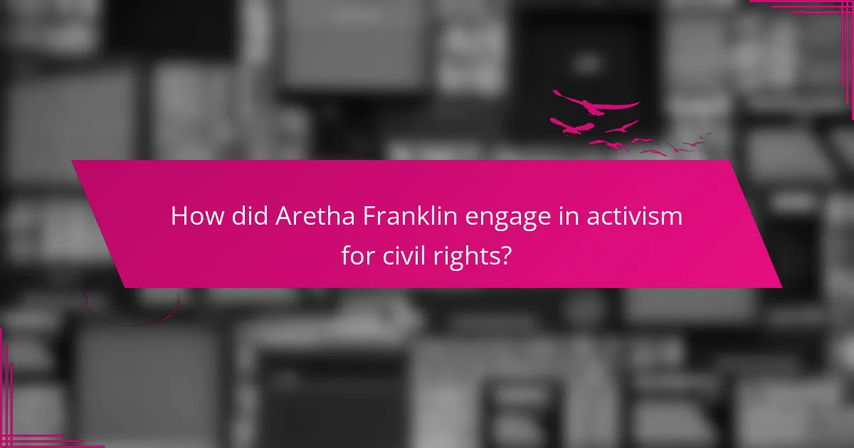 How did Aretha Franklin engage in activism for civil rights?