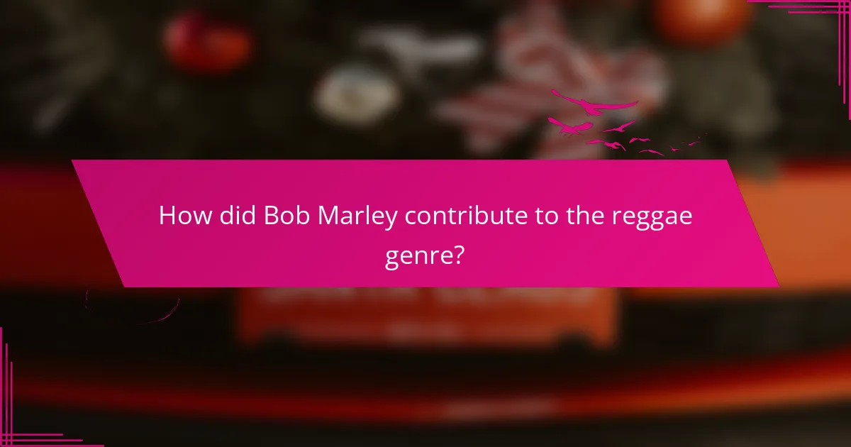 How did Bob Marley contribute to the reggae genre?