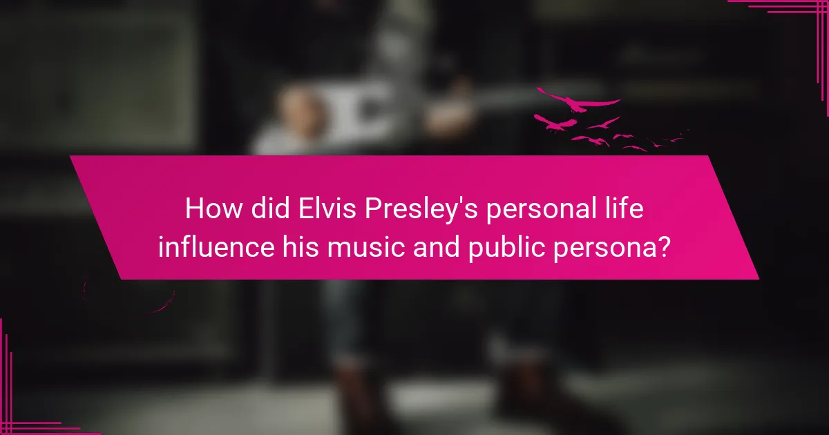 How did Elvis Presley's personal life influence his music and public persona?