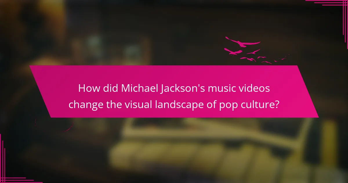 How did Michael Jackson's music videos change the visual landscape of pop culture?