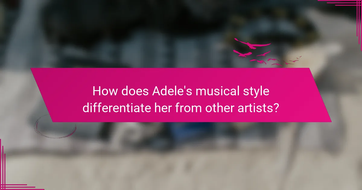 How does Adele's musical style differentiate her from other artists?