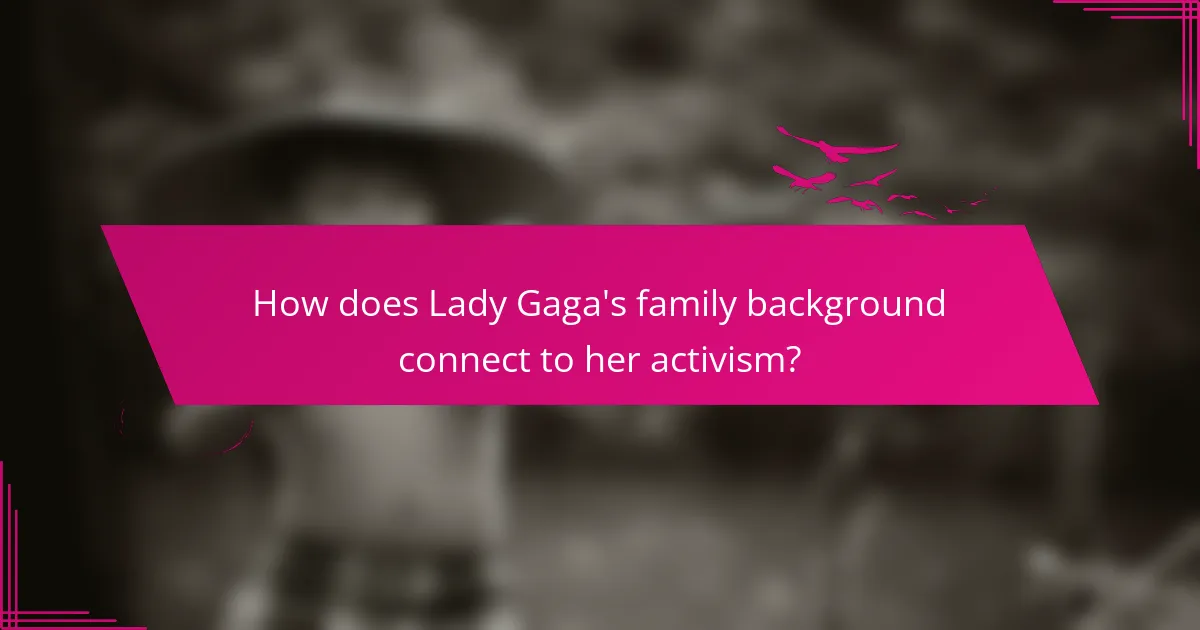 How does Lady Gaga's family background connect to her activism?