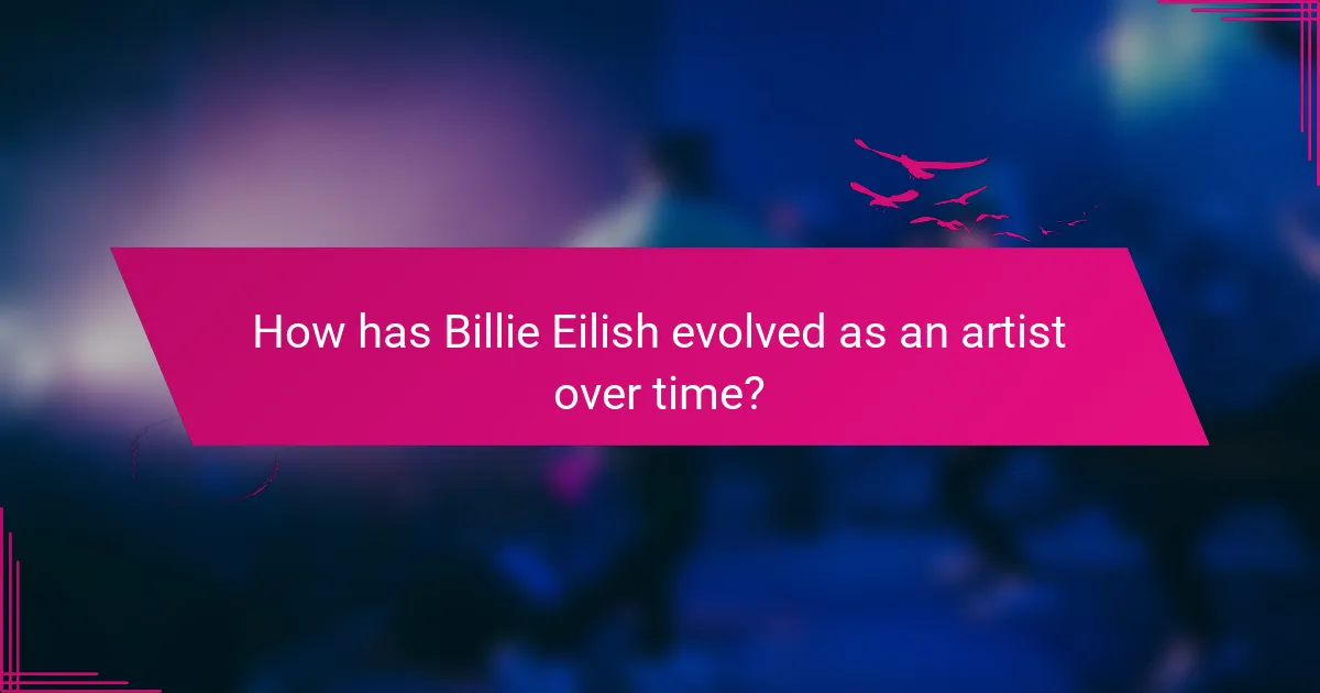 How has Billie Eilish evolved as an artist over time?