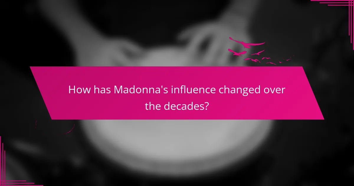 How has Madonna's influence changed over the decades?