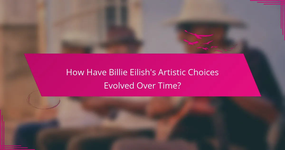 How Have Billie Eilish's Artistic Choices Evolved Over Time?