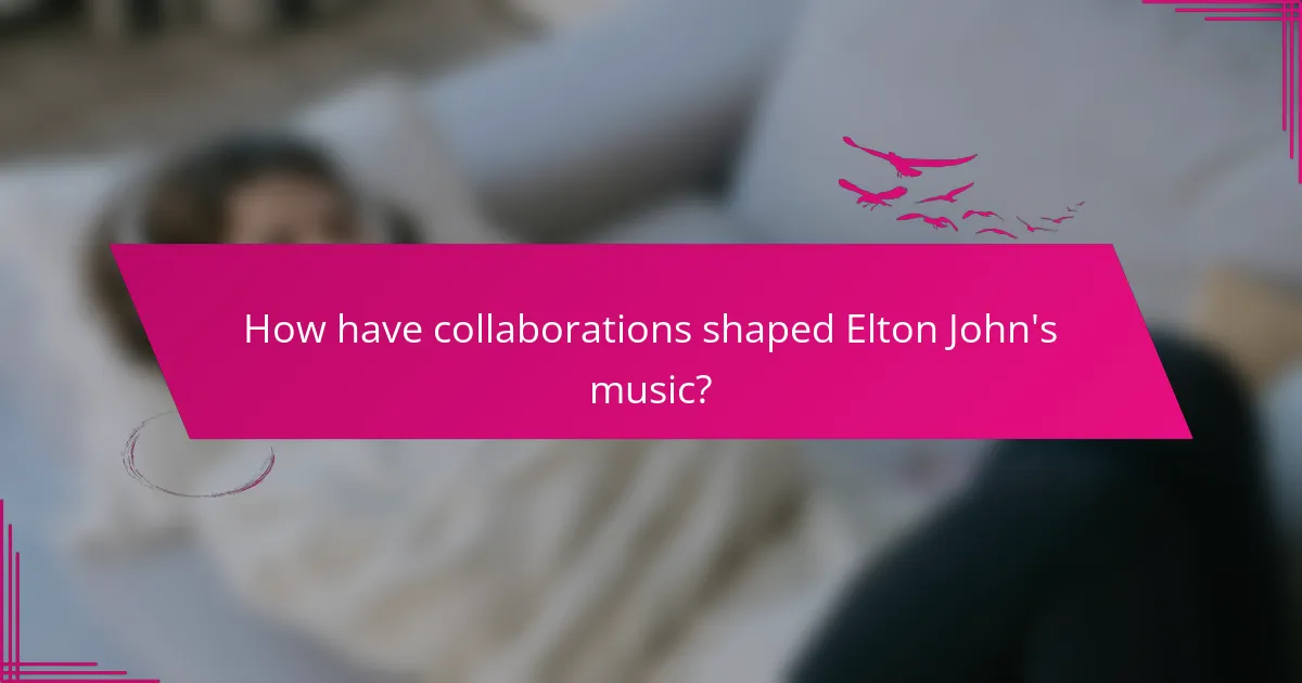 How have collaborations shaped Elton John's music?
