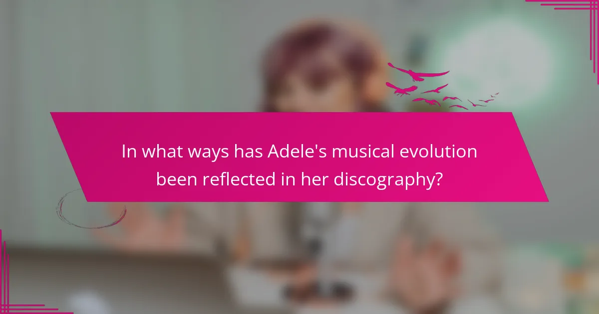 In what ways has Adele's musical evolution been reflected in her discography?