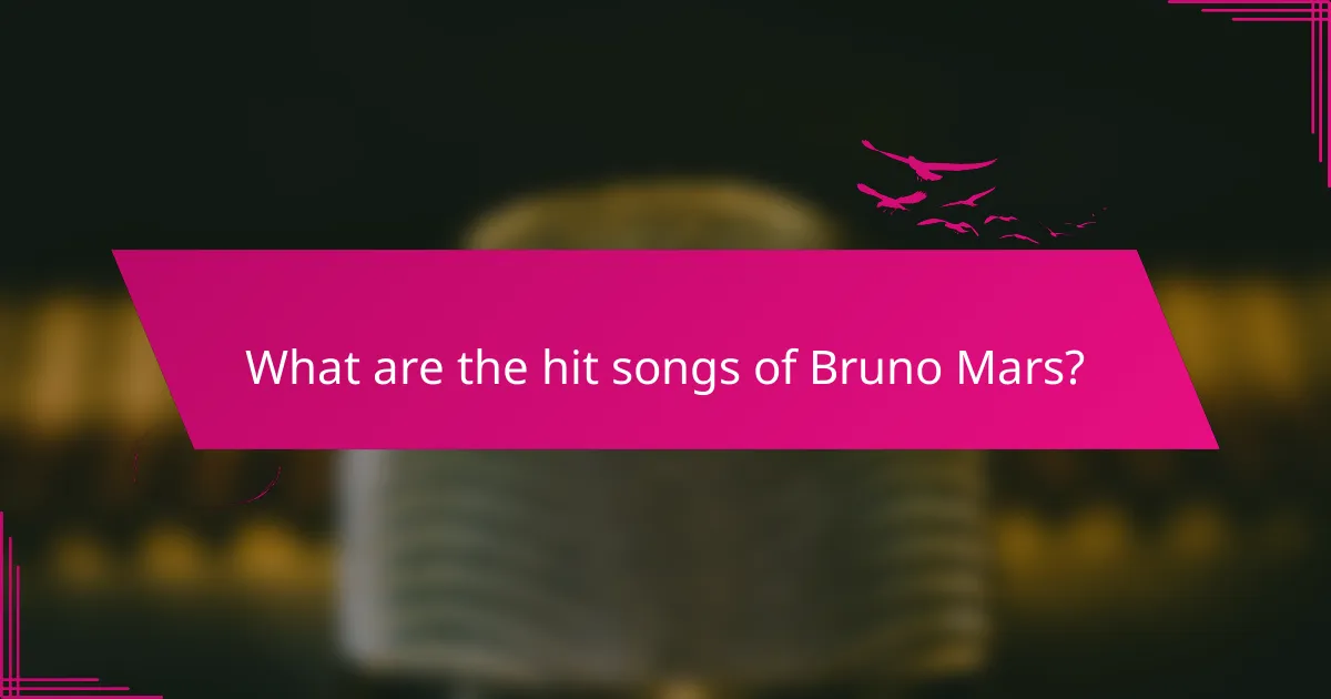 What are the hit songs of Bruno Mars?