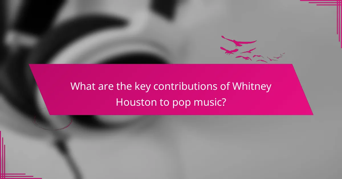 What are the key contributions of Whitney Houston to pop music?