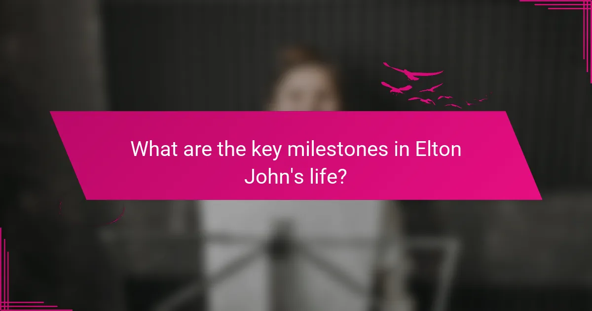 What are the key milestones in Elton John's life?