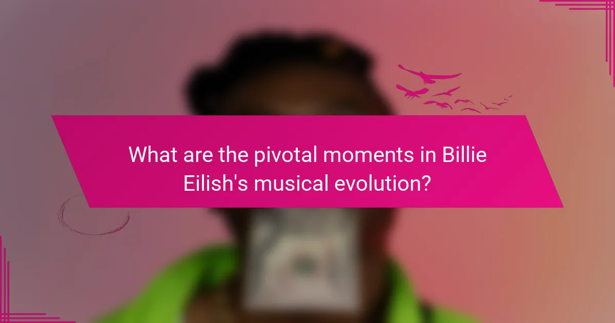 What are the pivotal moments in Billie Eilish's musical evolution?