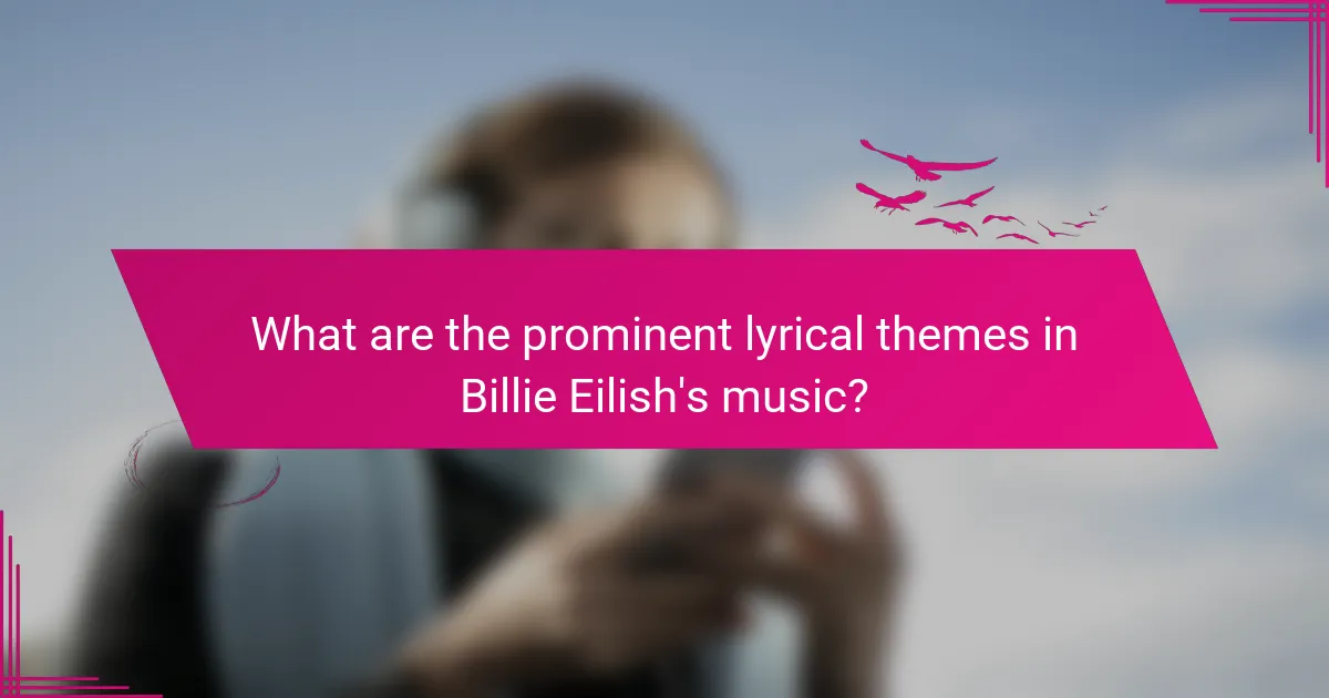 What are the prominent lyrical themes in Billie Eilish's music?