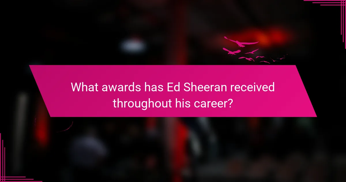 What awards has Ed Sheeran received throughout his career?