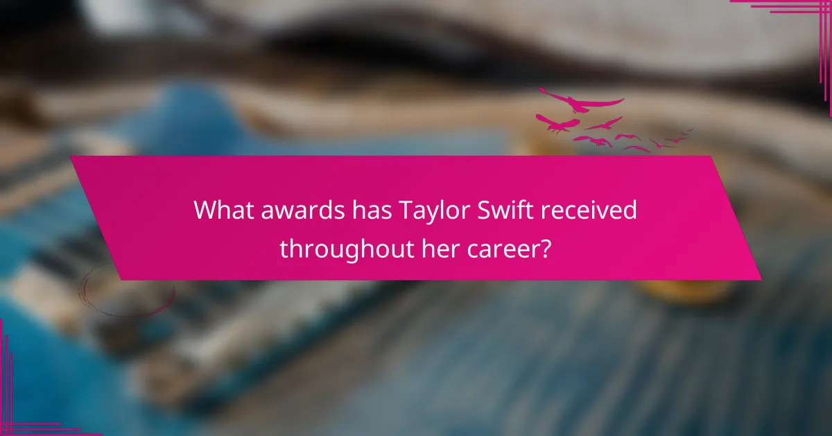 What awards has Taylor Swift received throughout her career?