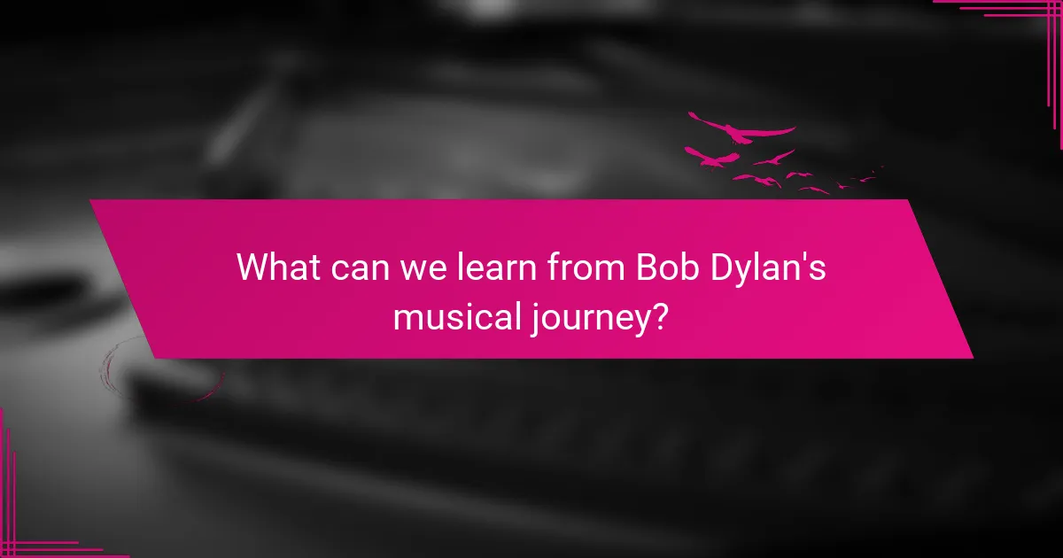 What can we learn from Bob Dylan's musical journey?