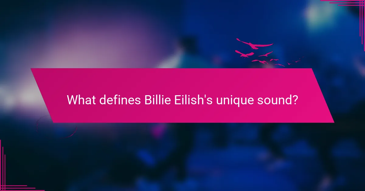 What defines Billie Eilish's unique sound?