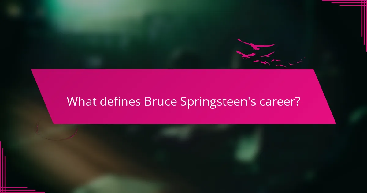 What defines Bruce Springsteen's career?