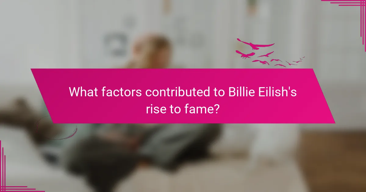 What factors contributed to Billie Eilish's rise to fame?