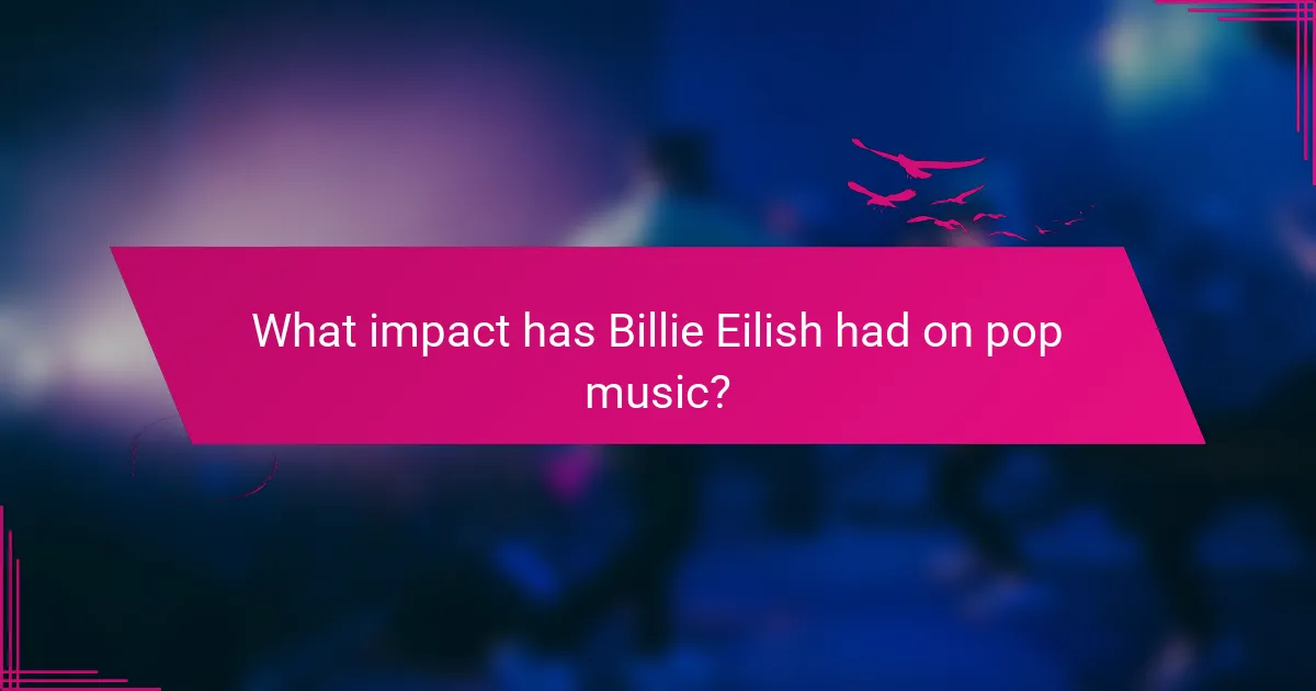 What impact has Billie Eilish had on pop music?