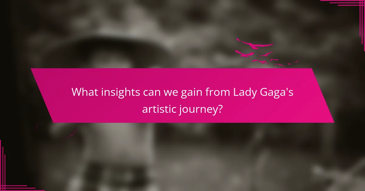What insights can we gain from Lady Gaga's artistic journey?