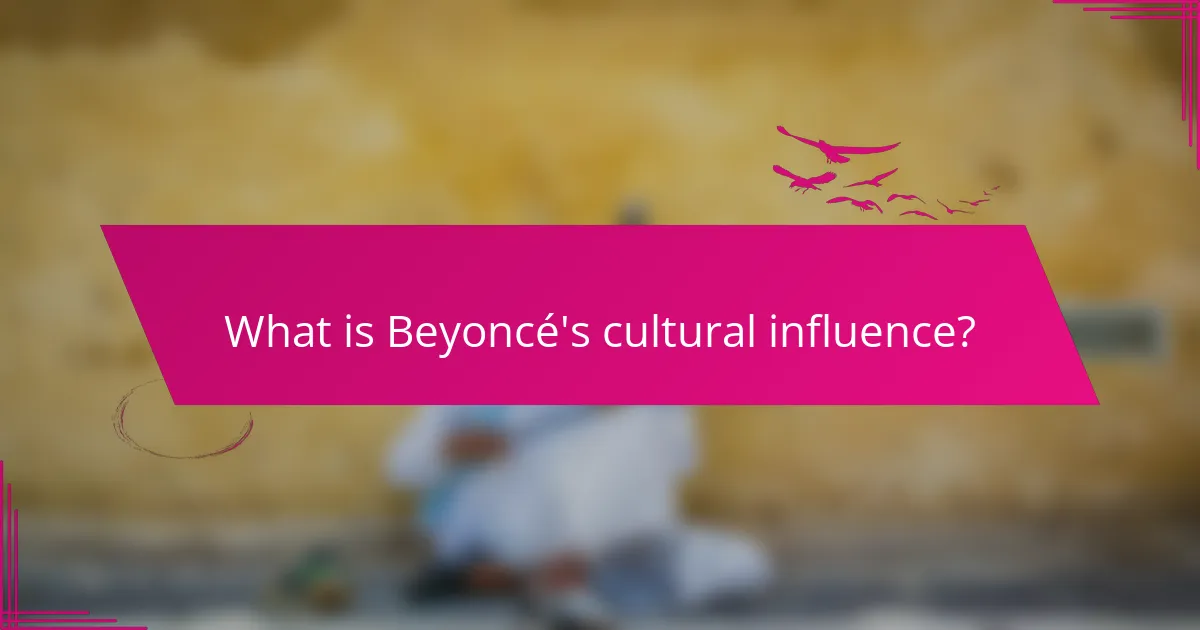 What is Beyoncé's cultural influence?