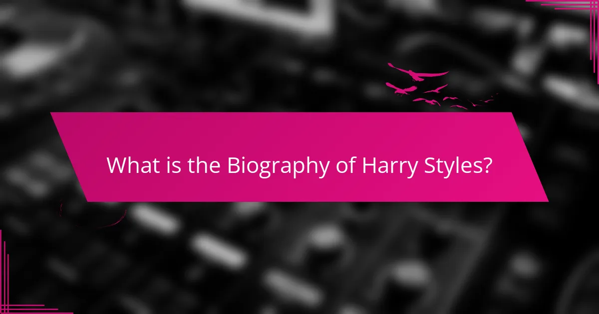 What is the Biography of Harry Styles?
