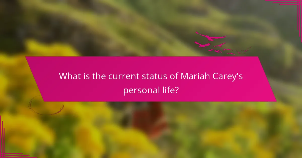 What is the current status of Mariah Carey's personal life?