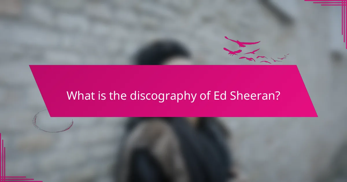 What is the discography of Ed Sheeran?