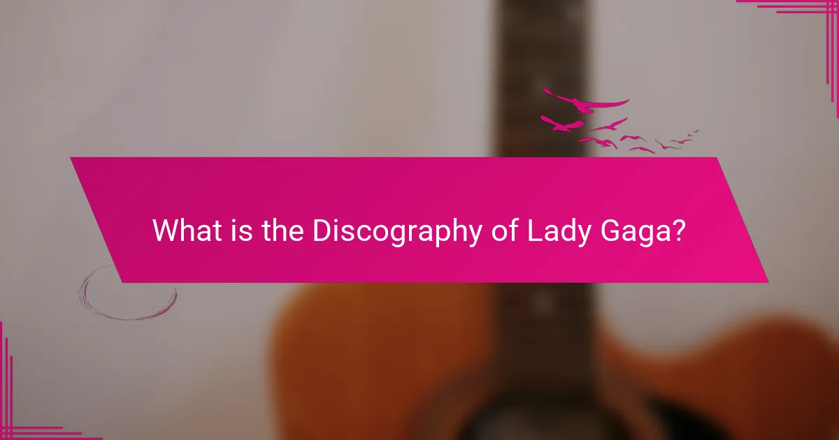 What is the Discography of Lady Gaga?