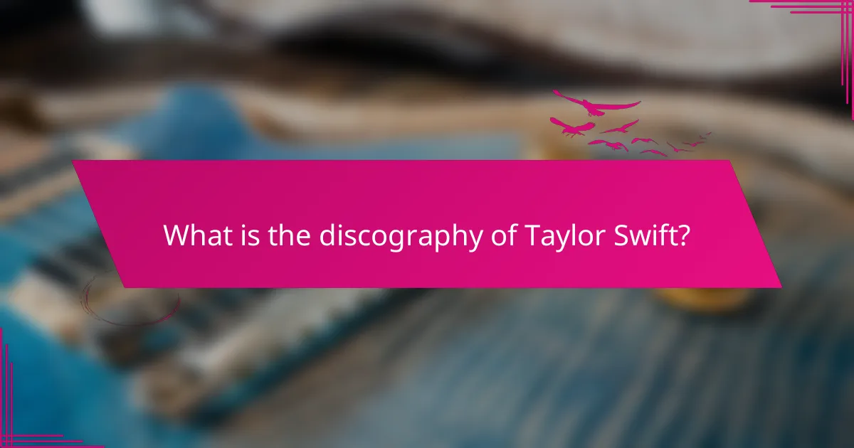 What is the discography of Taylor Swift?