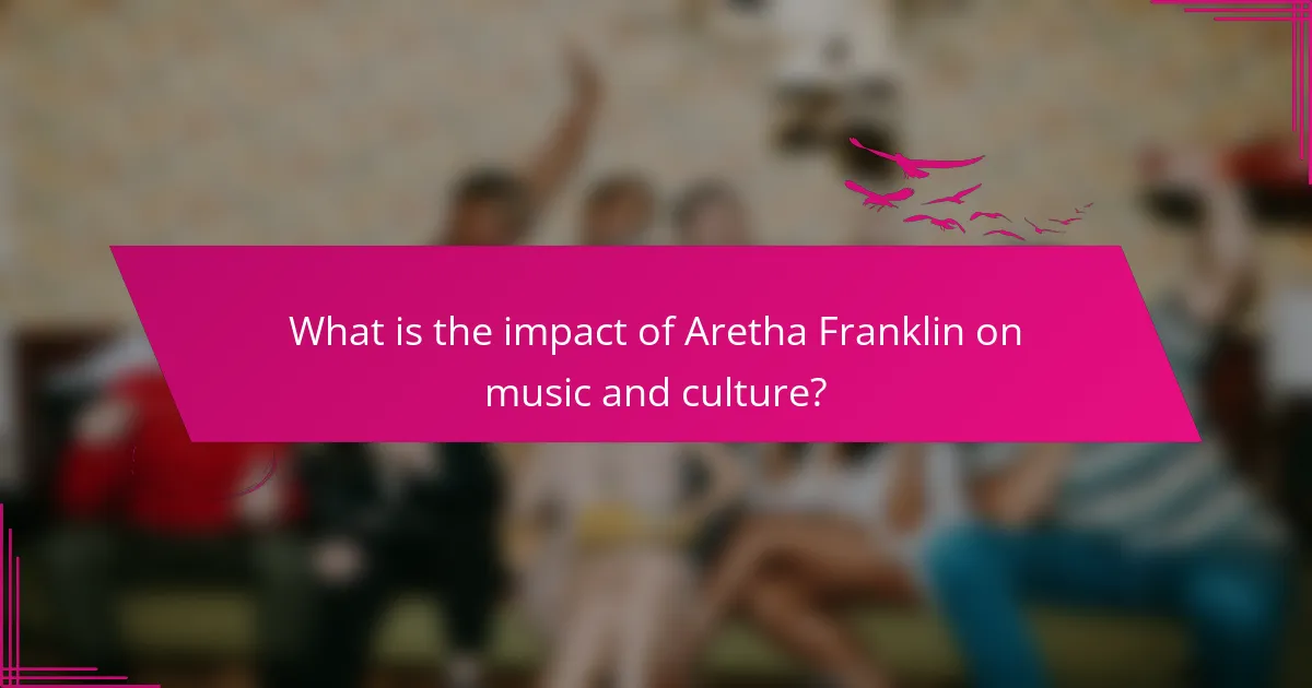 What is the impact of Aretha Franklin on music and culture?