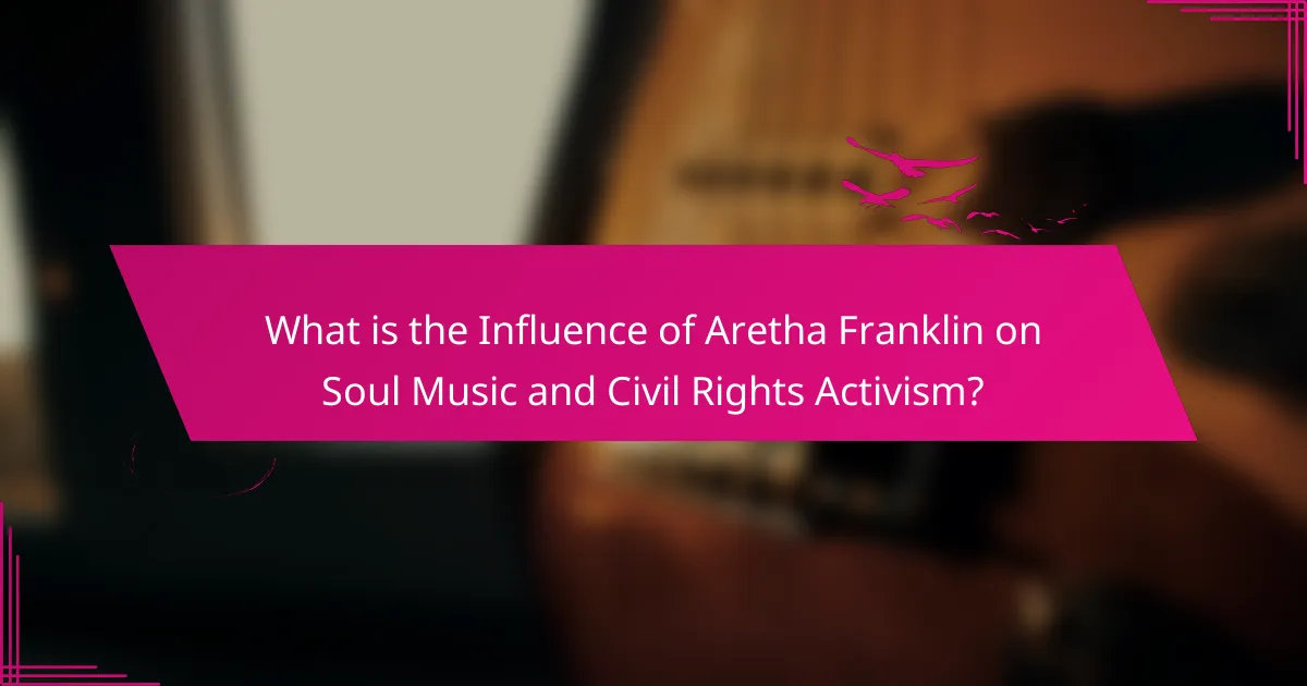 What is the Influence of Aretha Franklin on Soul Music and Civil Rights Activism?