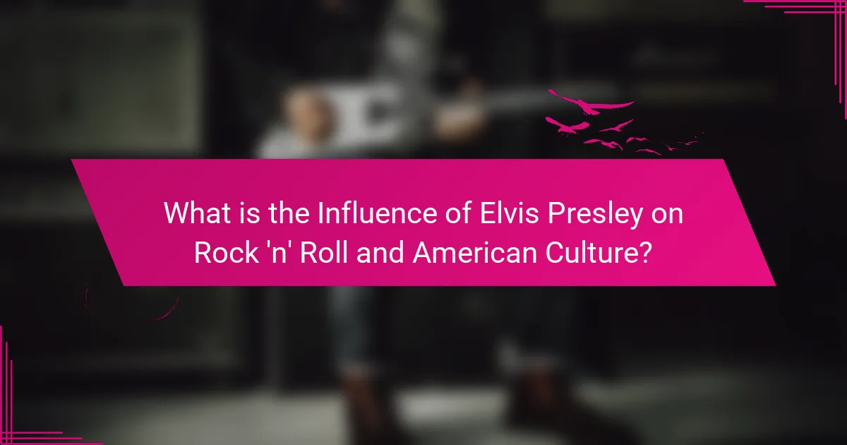 What is the Influence of Elvis Presley on Rock 'n' Roll and American Culture?