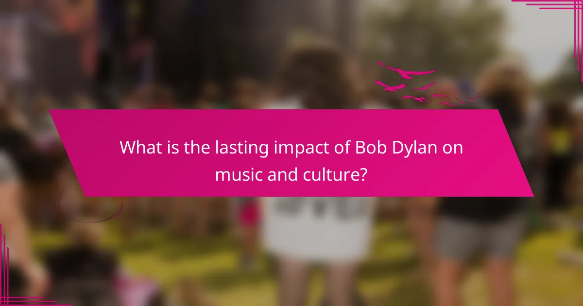 What is the lasting impact of Bob Dylan on music and culture?