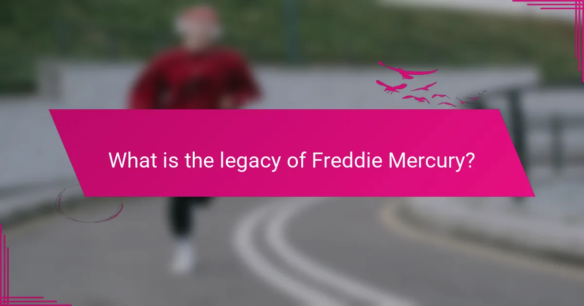 What is the legacy of Freddie Mercury?