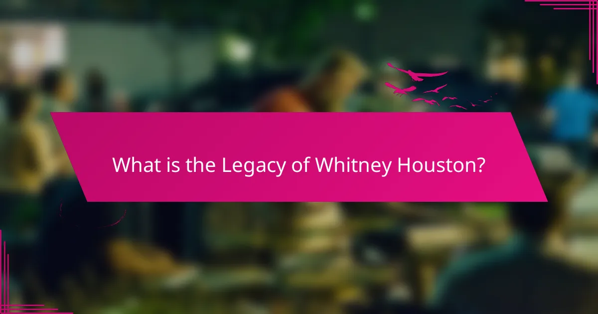 What is the Legacy of Whitney Houston?