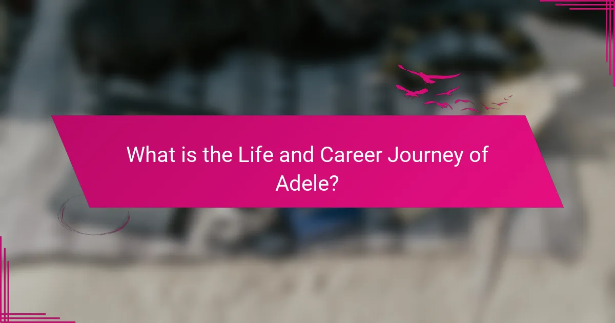 What is the Life and Career Journey of Adele?