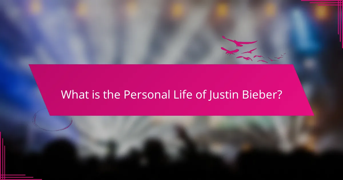 What is the Personal Life of Justin Bieber?