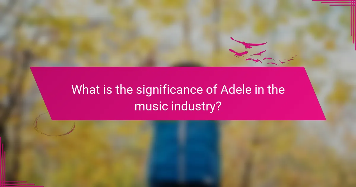 What is the significance of Adele in the music industry?