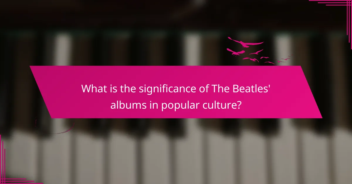 What is the significance of The Beatles' albums in popular culture?